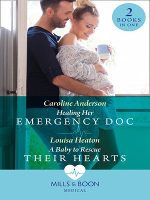 cover image of Healing Her Emergency Doc / a Baby to Rescue Their Hearts